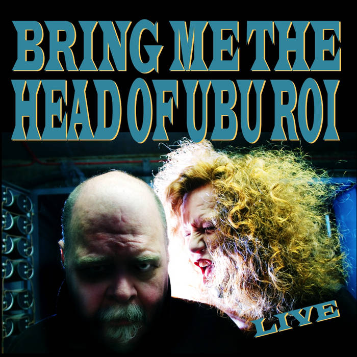 Pochette Bring Me The Head Of Ubu Roi, Live